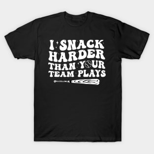 I Snack Harder Than Your Team Plays, baseball, trendy baseball, funny baseball T-Shirt